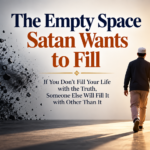 The Empty Space Satan Wants to Fill